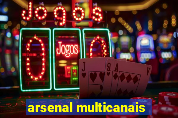 arsenal multicanais